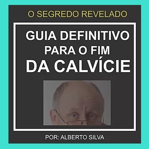 Guia Definitivo para o Fim da Calvície do Alberto Silva é bom? Vale a Pena?